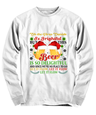Funny Christmas Long Sleeve Shirt White  - Oh The Virus Outside Is Frightful But This Beer is So Delightful Holiday Song Pun