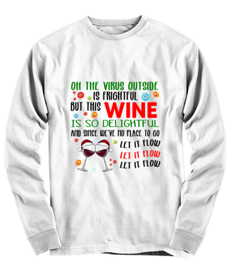 Funny Christmas Long Sleeve Shirt White - Oh The Virus Outside Is Frightful But This Wine is So Delightful Holiday Song Pun