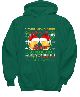 Funny Christmas Hoodie Green - Oh The Virus Outside Is Frightful But This Beer is So Delightful Holiday Song Pun