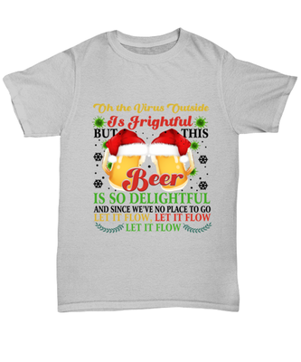 Funny Christmas Unisex T-Shirt Ash Gray  - Oh The Virus Outside Is Frightful But This Beer is So Delightful Holiday Song Pun