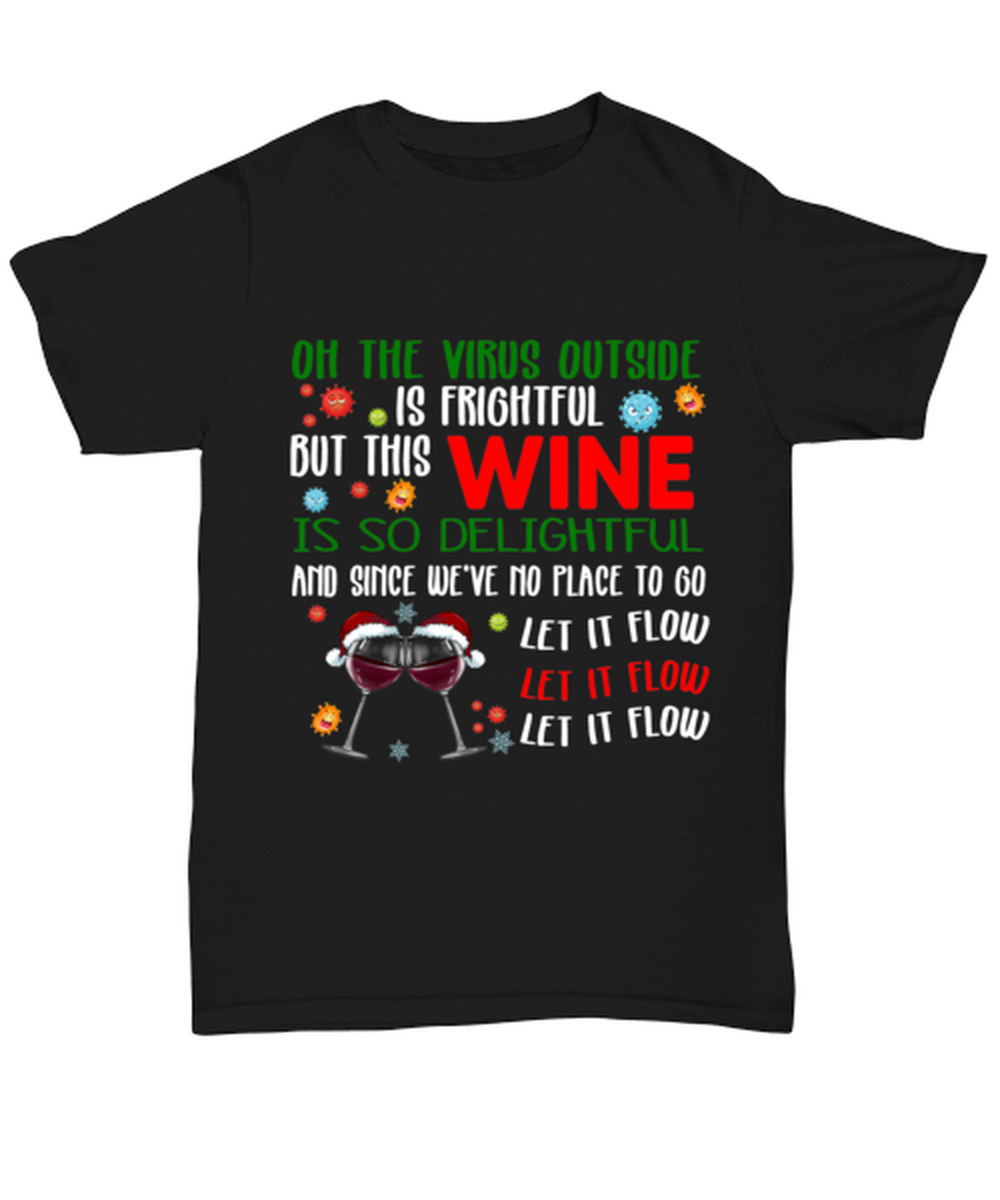 Funny Christmas Unisex T-Shirt Black - Oh The Virus Outside Is Frightful But This Wine is So Delightful Holiday Song Pun