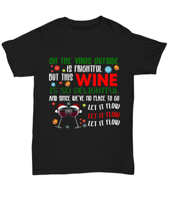 Funny Christmas Unisex T-Shirt Black - Oh The Virus Outside Is Frightful But This Wine is So Delightful Holiday Song Pun
