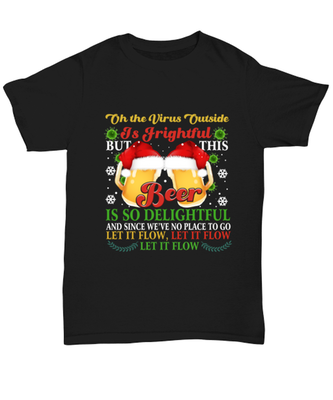 Funny Christmas Unisex T-Shirt Black - Oh The Virus Outside Is Frightful But This Beer is So Delightful Holiday Song Pun