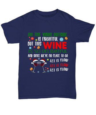 Funny Christmas Unisex T-Shirt Navy Blue - Oh The Virus Outside Is Frightful But This Wine is So Delightful Holiday Song Pun