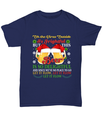 Funny Christmas Unisex T-Shirt Navy Blue - Oh The Virus Outside Is Frightful But This Beer is So Delightful Holiday Song Pun