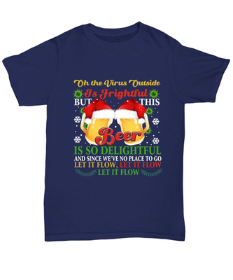 Funny Christmas Unisex T-Shirt Navy Blue - Oh The Virus Outside Is Frightful But This Beer is So Delightful Holiday Song Pun