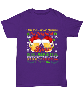 Funny Christmas Unisex T-Shirt Purple  - Oh The Virus Outside Is Frightful But This Beer is So Delightful Holiday Song Pun