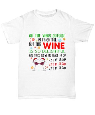Funny Christmas Unisex T-Shirt White - Oh The Virus Outside Is Frightful But This Wine is So Delightful Holiday Song Pun