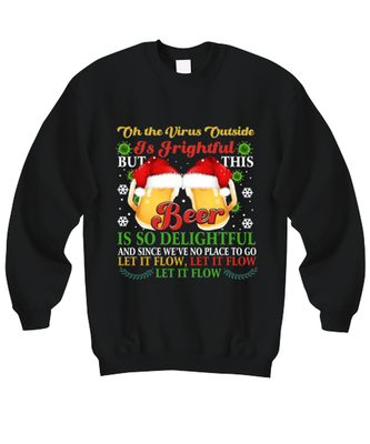 Funny Christmas Sweatshirt Black - Oh The Virus Outside Is Frightful But This Beer is So Delightful Holiday Song Pun