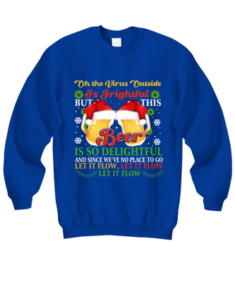 Funny Christmas Sweatshirt Royal Blue - Oh The Virus Outside Is Frightful But This Beer is So Delightful Holiday Song Pun